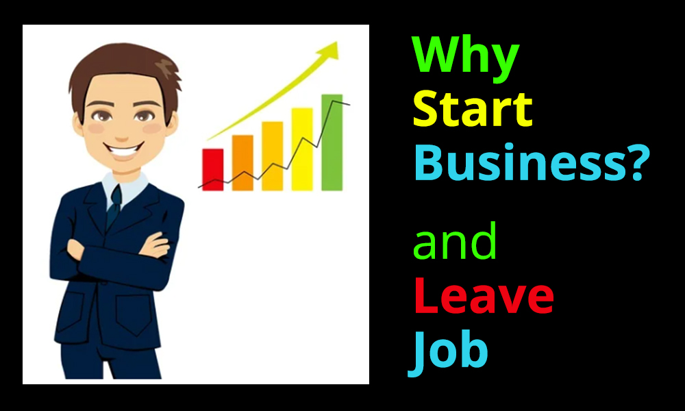 why start a business, reasons to start a business, start a business and quit job